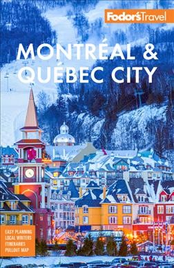 Fodor's Montréal & Québec City / writers, Chris Barry, Marie-Eve Vallieres, Elizabeth Warkentin and Barbara Woolsey.