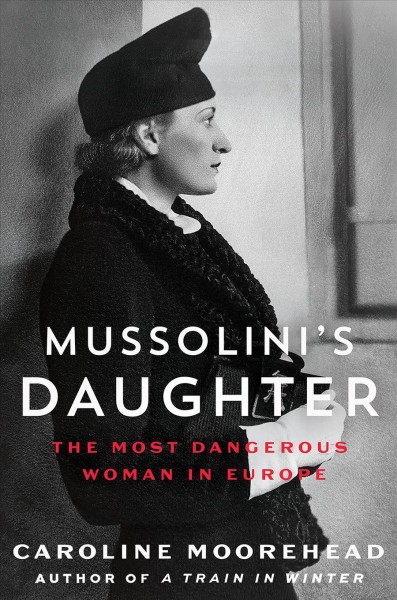 Mussolini's Daughter : The Most Dangerous Woman in Europe.