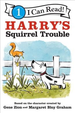 Harry's squirrel trouble / based on the character by Gene Zion and Margaret Bloy Graham ; by Laura Driscoll and pictures by Saba Joshaghani in the styles of Gene Zion and Margaret Bloy Graham.
