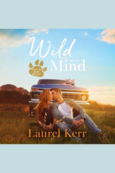 Wild on my mind [electronic resource] / Laurel Kerr.