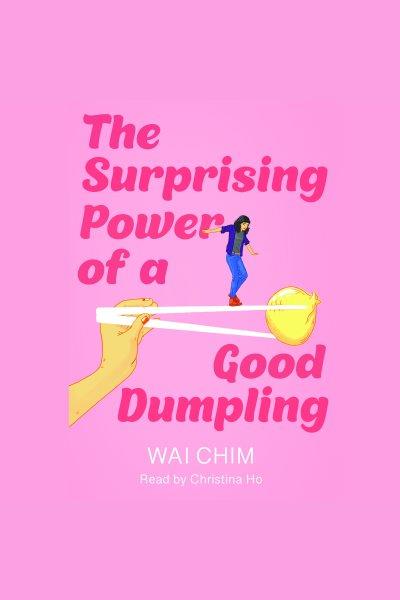 The surprising power of a good dumpling [electronic resource] / Wai Chim.