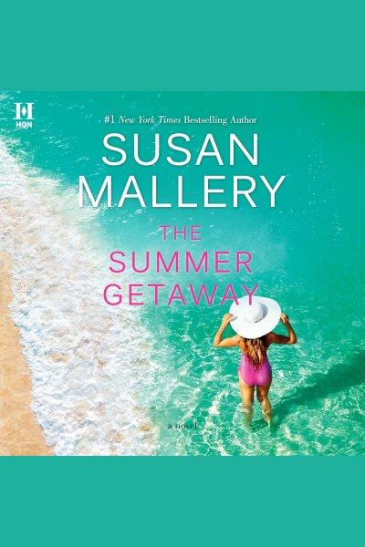 The summer getaway [electronic resource] / Susan Mallery.