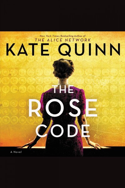 The rose code : a novel [electronic resource] / Kate Quinn.