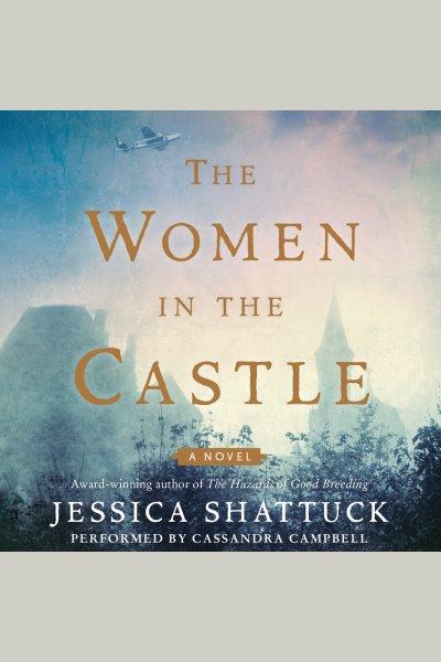 The women in the castle [electronic resource] / Jessica Shattuck.