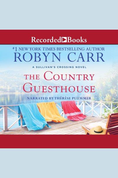 The country guesthouse [electronic resource] / Robyn Carr.