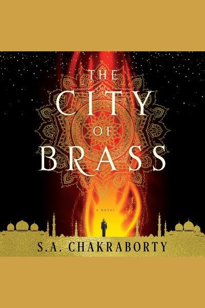 The city of brass : a novel [electronic resource] / S. A. Chakraborty.