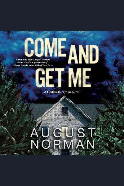 Come and get me [electronic resource] / August Norman.