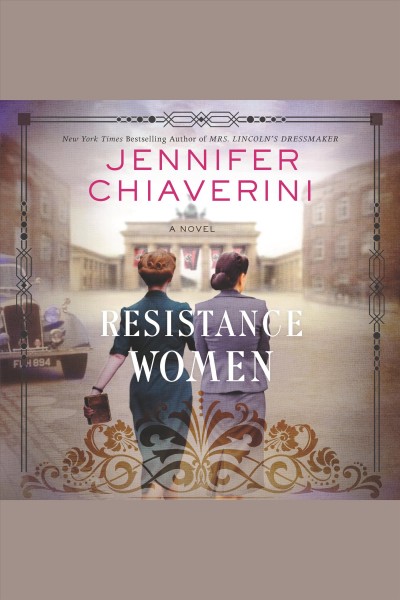 Resistance women : a novel [electronic resource] / Jennifer Chiaverini.