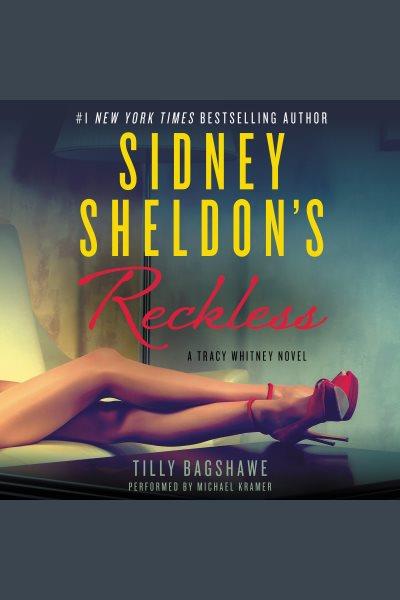 Sidney Sheldon's Reckless : a Tracy Whitney novel [electronic resource] / Sidney Sheldon and Tilly Bagshawe.