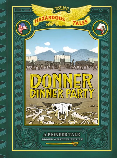 Donner dinner party: bigger & badder edition : a pioneer tale. (Nathan Hale's hazardous tales, vol. 3.). Issue 3 [electronic resource].
