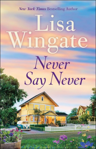 Never say never [electronic resource] / Lisa Wingate.