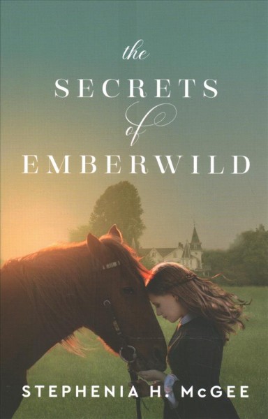The secrets of Emberwild / Stephenia H. McGee.