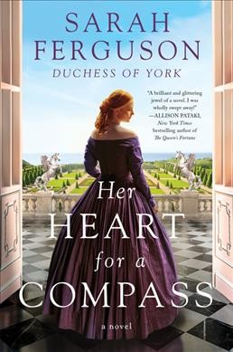 Her heart for a compass : a novel / Sarah Ferguson, Duchess of York ; with Marguerite Kaye.
