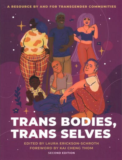 Trans bodies, trans selves : a resource by and for transgender communities / edited by Laura Erickson-Schroth.