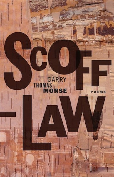 Scoff-law : poems / Garry Thomas Morse.