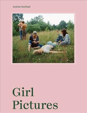 Girl pictures / Justine Kurland ; story by Rebecca Bengal.
