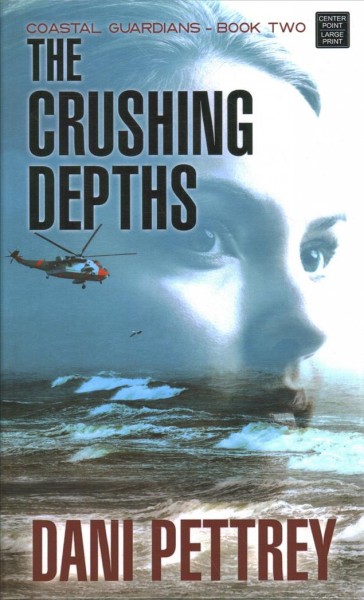 The crushing depths / Dani Pettrey.