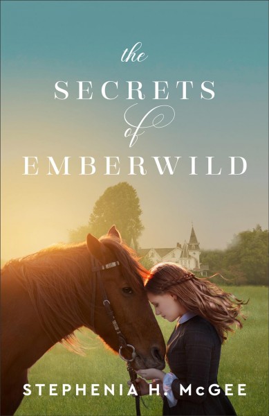 The secrets of Emberwild [electronic resource] / Stephenia H. McGee.
