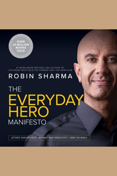 The everyday hero manifesto [electronic resource] / Robin Sharma.