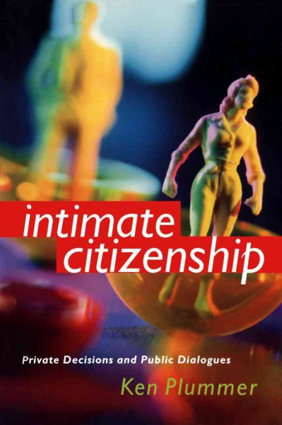Intimate citizenship [electronic resource] : private decisions and public dialogues / Ken Plummer.