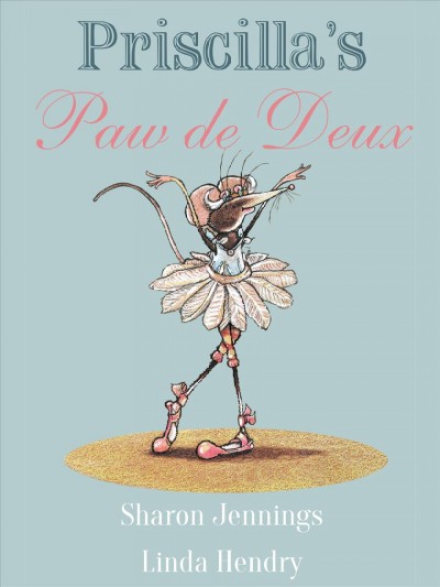 Priscilla's paw de deux / by Sharon Jennings ; illustrated by Linda Hendry.