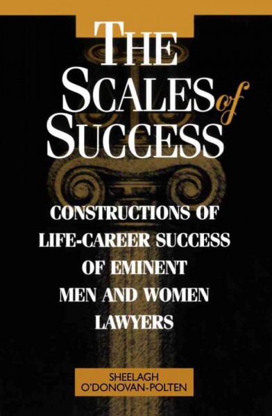 The scales of success [electronic resource] : constructions of life-career success of eminent men and women lawyers / Sheelagh O'Donovan-Polten.