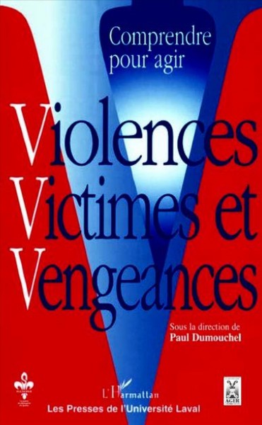 Comprendre pour agir : violences, victimes et vengeances / sous la direction de Paul Dumouchel.