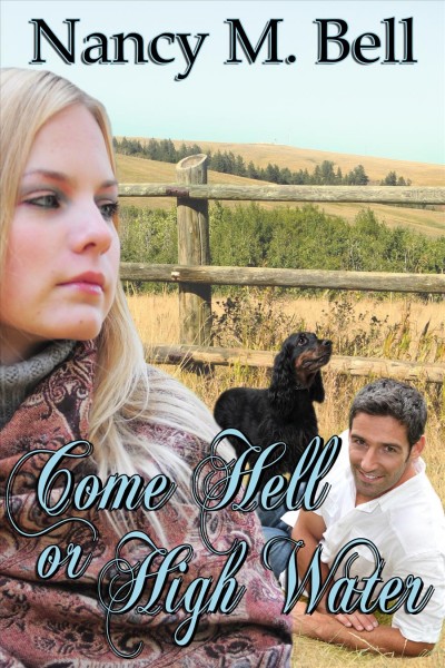 Come hell or high water / by Nancy M. Bell.