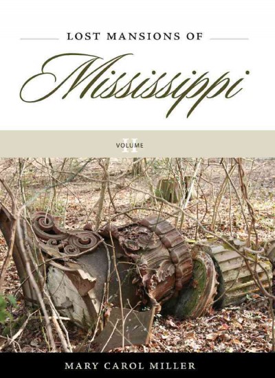 Lost mansions of Mississippi. Volume II / Mary Carol Miller.