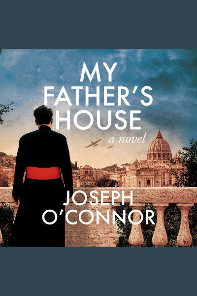 My Father's House : a novel [electronic resource] / Joseph O'Connor.