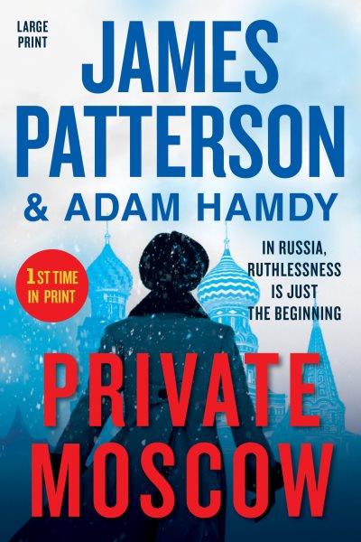 Private Moscow / James Patterson & Adam Hamdy.