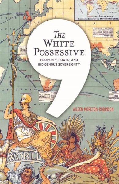 The White possessive : property, power, and indigenous sovereignty / Aileen Moreton-Robinson.