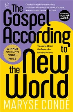 The gospel according to the new world / Maryse Condé ; translated from the French by Richard Philcox.