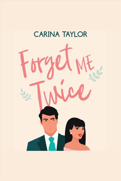 Forget me twice [electronic resource] / Carina Taylor.