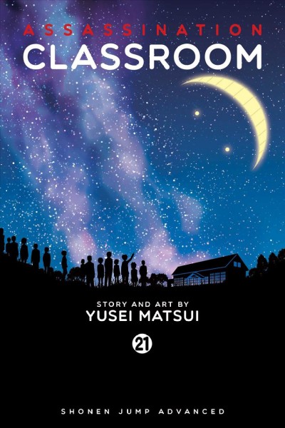Assassination classroom. 21, Time to say thank you / Yusei Matsui ; translation/Tetsuichiro Miyaki ; English adaptation/Bryant Turnage ; touch-up art & lettering/Stephen Dutro.