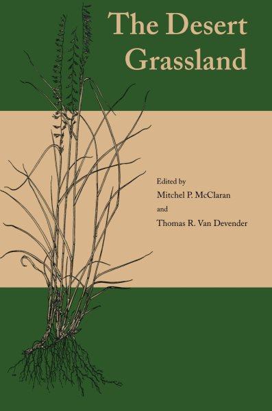 The Desert Grassland / edited by Mitchel P. McClaran and Thomas R. Van Devender.