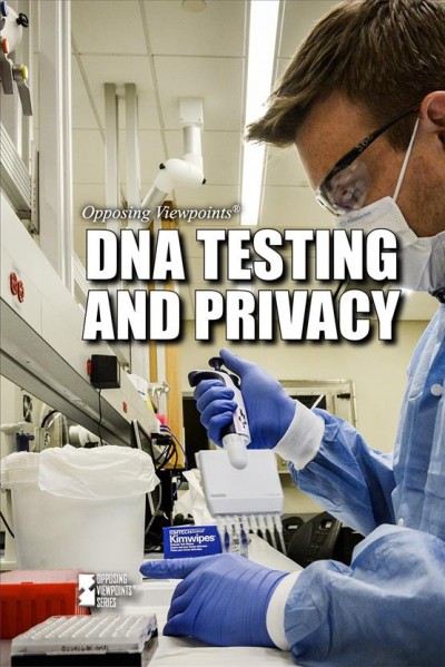 DNA testing and privacy / Barbara Krasner, book editor [compiling editor].