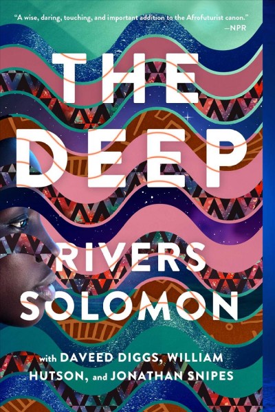 The deep / by Rivers Solomon ; with Daveed Diggs, William Hutson, and Jonathan Snipes.