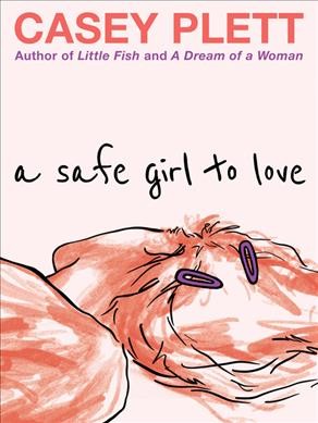 A safe girl to love / Casey Plett. 