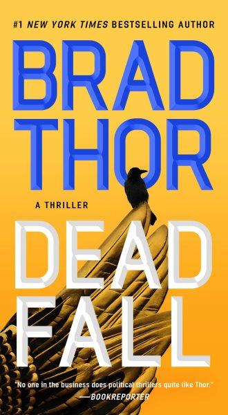 Dead fall: A thriller / Brad Thor