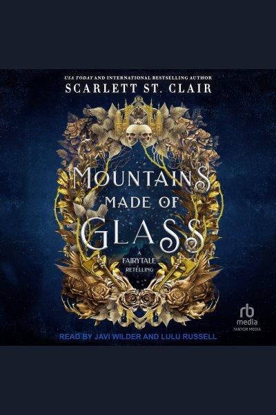 Mountains Made of Glass : Fairy Tale Retelling [electronic resource] / Scarlett St. Clair.