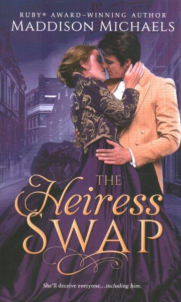 The heiress swap / Maddison Michaels.