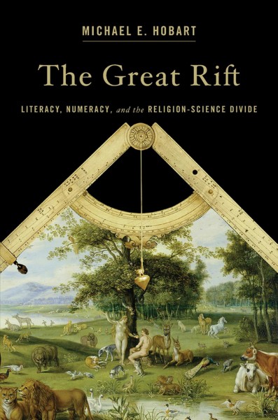 The great rift : literacy, numeracy, and the religion-science divide / Michael E. Hobart.
