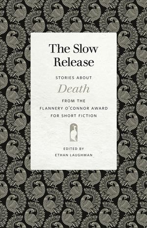 Slow Release : Stories about Death from the Flannery O'Connor Award for Short Fiction / edited by Laughman Ethan.