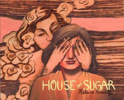 House of sugar / by Rebecca Kraatz.