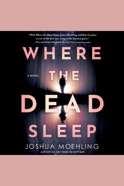 Where the Dead Sleep [electronic resource] / Joshua Moehling.