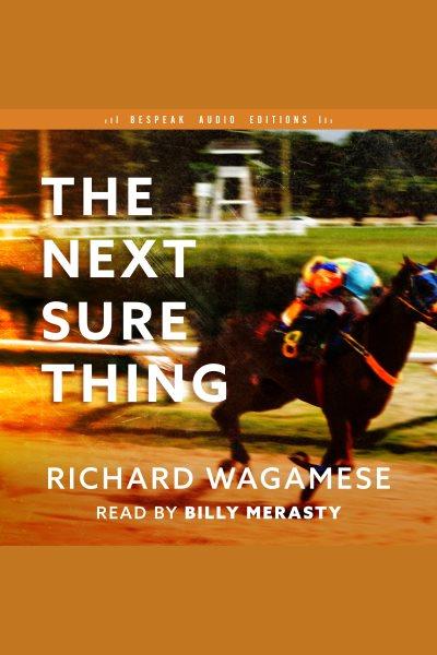 The next sure thing [electronic resource]. Richard Wagamese.