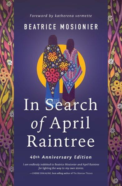 In search of April Raintree / Beatrice Mosionier ; foreword by Katherena Vermette ; afterword by Dr. Raven Sinclair (Ôtiskewâpit).