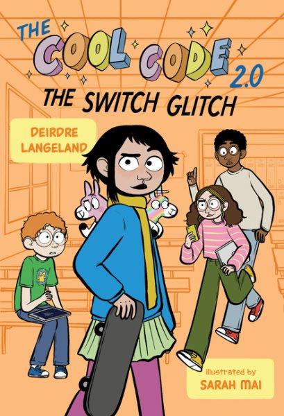 The cool code 2.0 : the switch glitch / Deirdre Langeland ; illustrated by Sarah Mai.