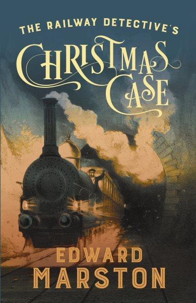 The Railway Detective's Christmas case / Edward Marston.